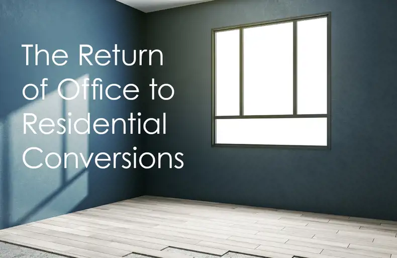 The Return of Office to Residential Conversions - What does this Cycle Look Like?