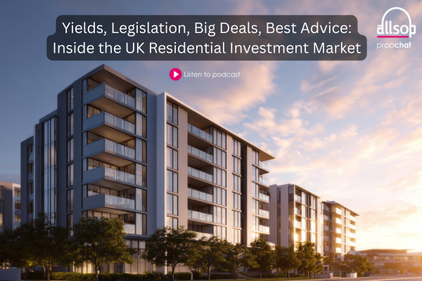 Podcast: Yields, Legislation, Big Deals, Best Advice: Inside the UK Residential Investment Market