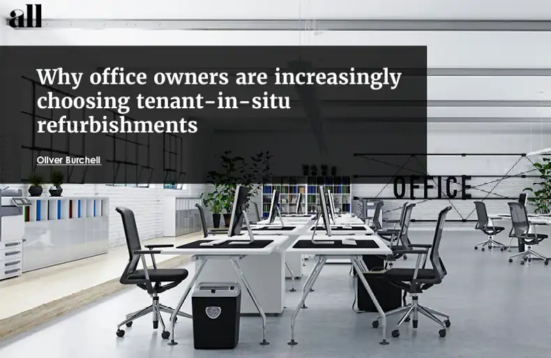 Why office owners are increasingly choosing tenant-in-situ refurbishments