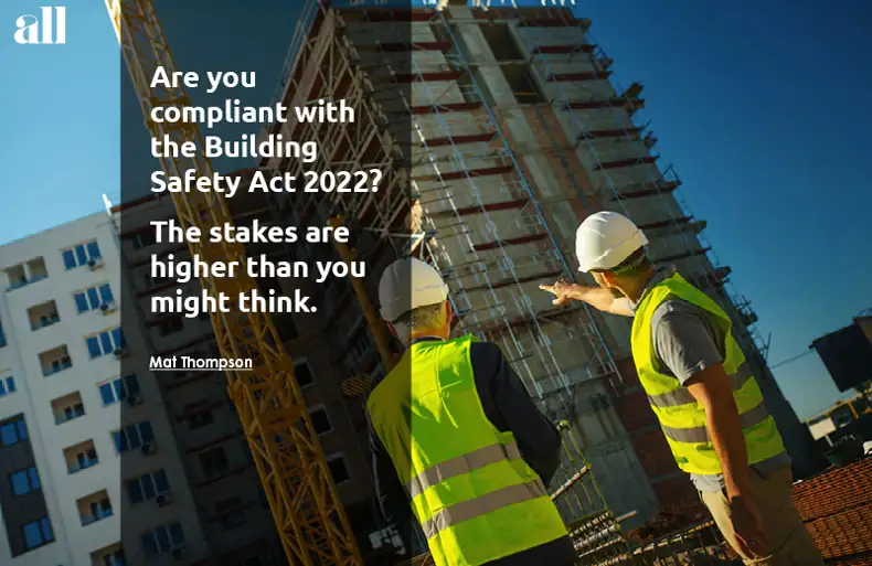 Are you compliant with the Building Safety Act 2022? The stakes are higher than you might think.