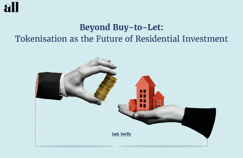 Beyond Buy-to-Let: Tokenisation as the Future of Residential Investment